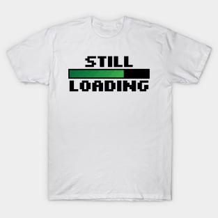 Still Loading T-Shirt